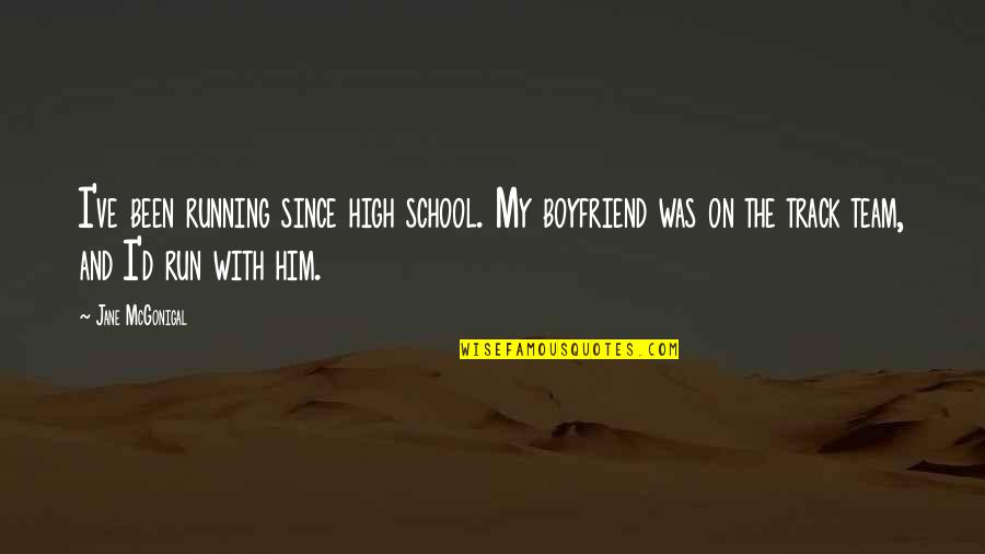 A Lost Love And Friendship Quotes By Jane McGonigal: I've been running since high school. My boyfriend