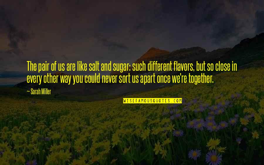 A Lost Love And Friendship Quotes By Sarah Miller: The pair of us are like salt and