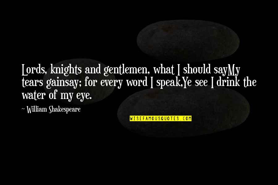 A Lost One In Heaven Quotes By William Shakespeare: Lords, knights and gentlemen, what I should sayMy