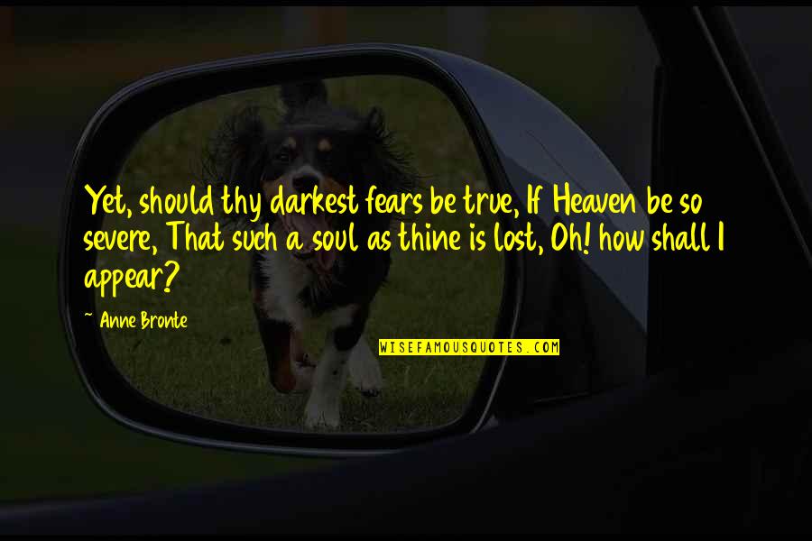 A Lost Soul Quotes By Anne Bronte: Yet, should thy darkest fears be true, If