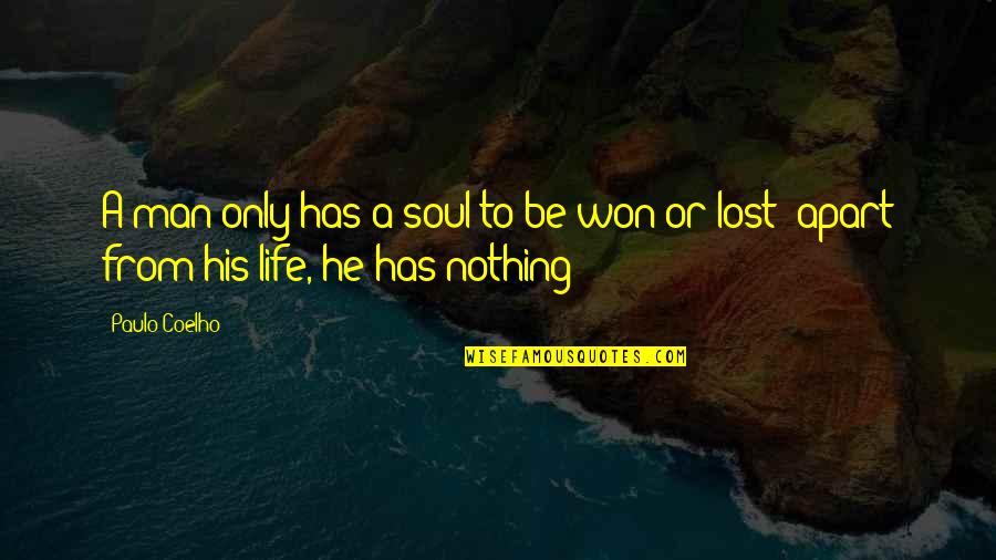 A Lost Soul Quotes By Paulo Coelho: A man only has a soul to be