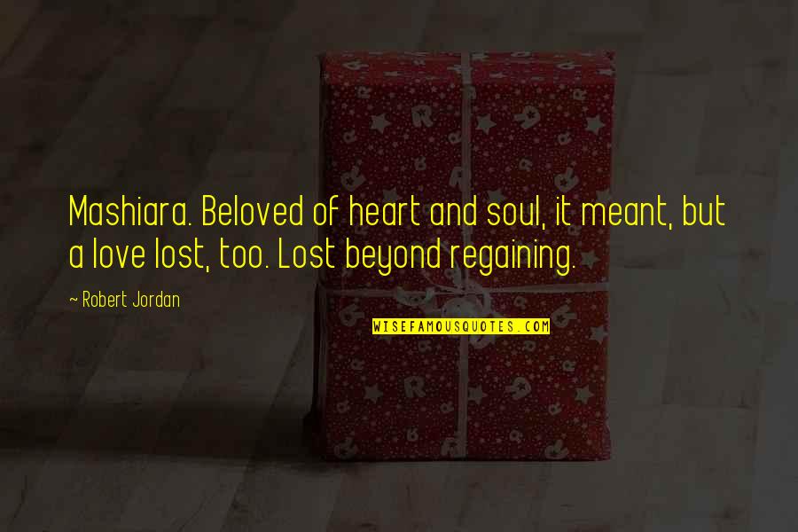 A Lost Soul Quotes By Robert Jordan: Mashiara. Beloved of heart and soul, it meant,