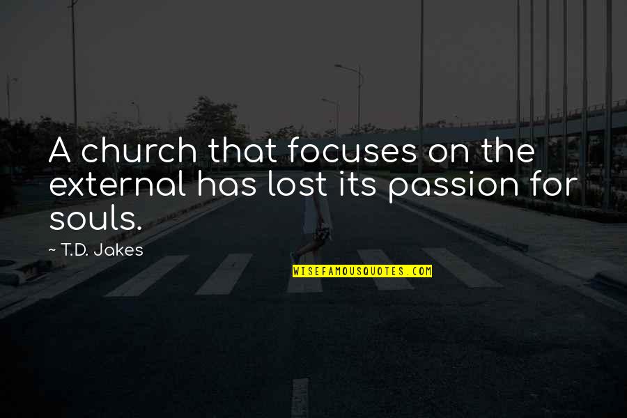 A Lost Soul Quotes By T.D. Jakes: A church that focuses on the external has