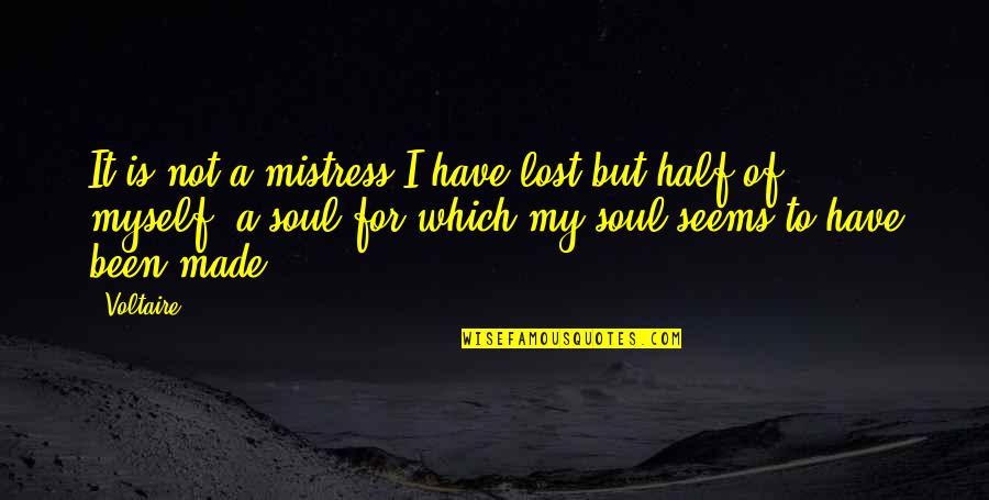 A Lost Soul Quotes By Voltaire: It is not a mistress I have lost