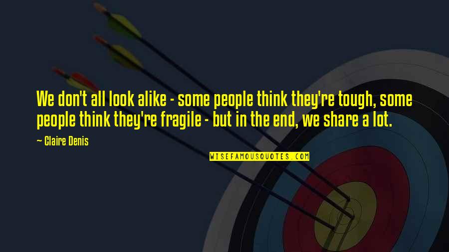 A Lot Alike Quotes By Claire Denis: We don't all look alike - some people