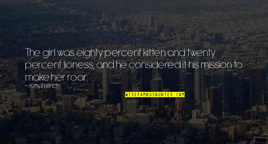 A Lot Alike Quotes By Kitty French: The girl was eighty percent kitten and twenty