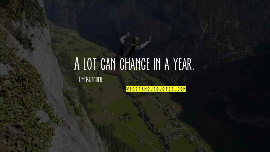 A Lot Can Change In A Year Quotes By Jim Butcher: A lot can change in a year.