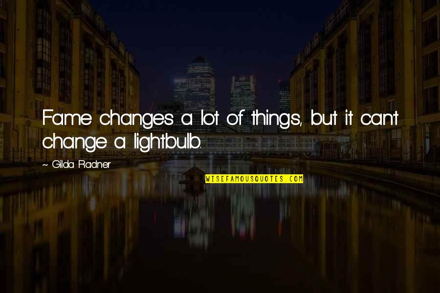 A Lot Can Change Quotes By Gilda Radner: Fame changes a lot of things, but it