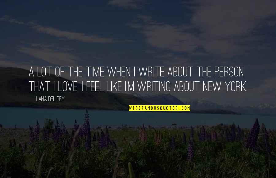 A Lot Of Love Quotes By Lana Del Rey: A lot of the time when I write