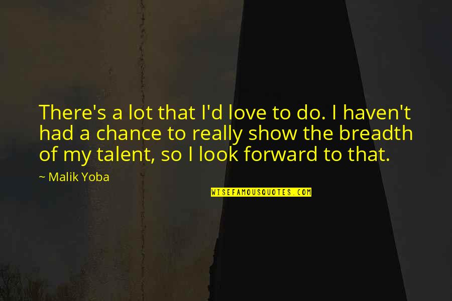 A Lot Of Love Quotes By Malik Yoba: There's a lot that I'd love to do.