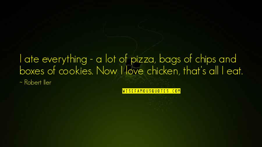 A Lot Of Love Quotes By Robert Iler: I ate everything - a lot of pizza,