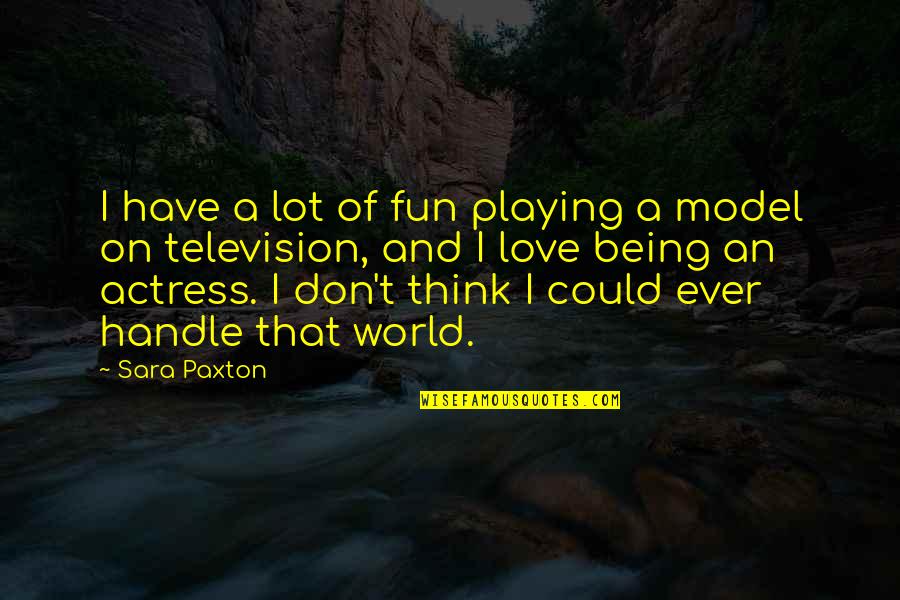 A Lot Of Love Quotes By Sara Paxton: I have a lot of fun playing a