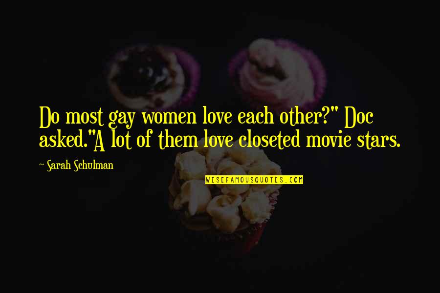 A Lot Of Love Quotes By Sarah Schulman: Do most gay women love each other?" Doc