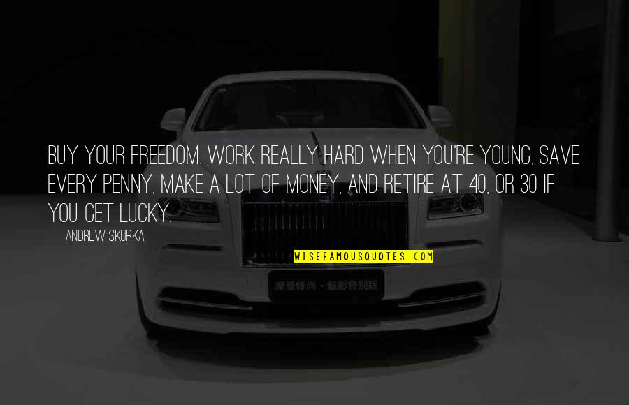 A Lot Of Money Quotes By Andrew Skurka: Buy your freedom. Work really hard when you're