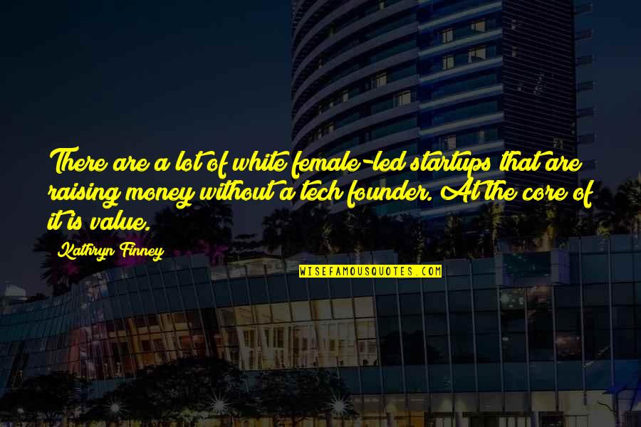 A Lot Of Money Quotes By Kathryn Finney: There are a lot of white female-led startups