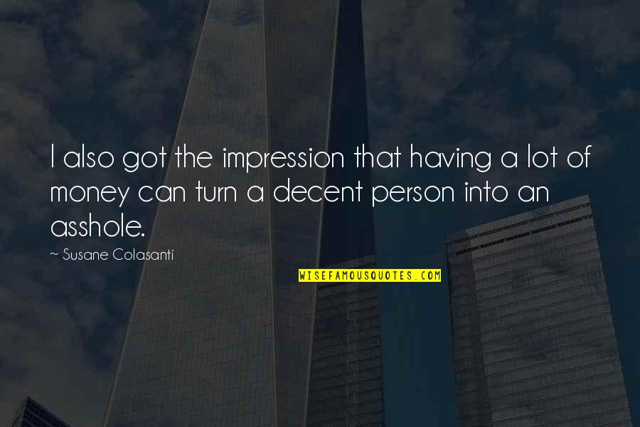 A Lot Of Money Quotes By Susane Colasanti: I also got the impression that having a