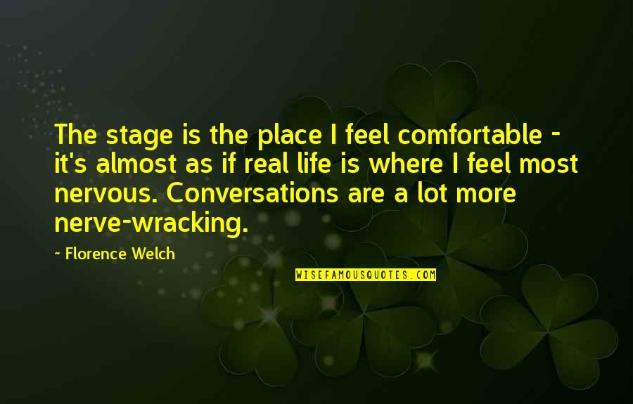 A Lot Of Nerve Quotes By Florence Welch: The stage is the place I feel comfortable