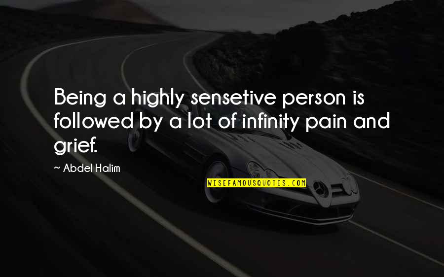 A Lot Of Pain Quotes By Abdel Halim: Being a highly sensetive person is followed by