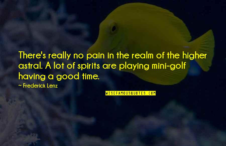 A Lot Of Pain Quotes By Frederick Lenz: There's really no pain in the realm of