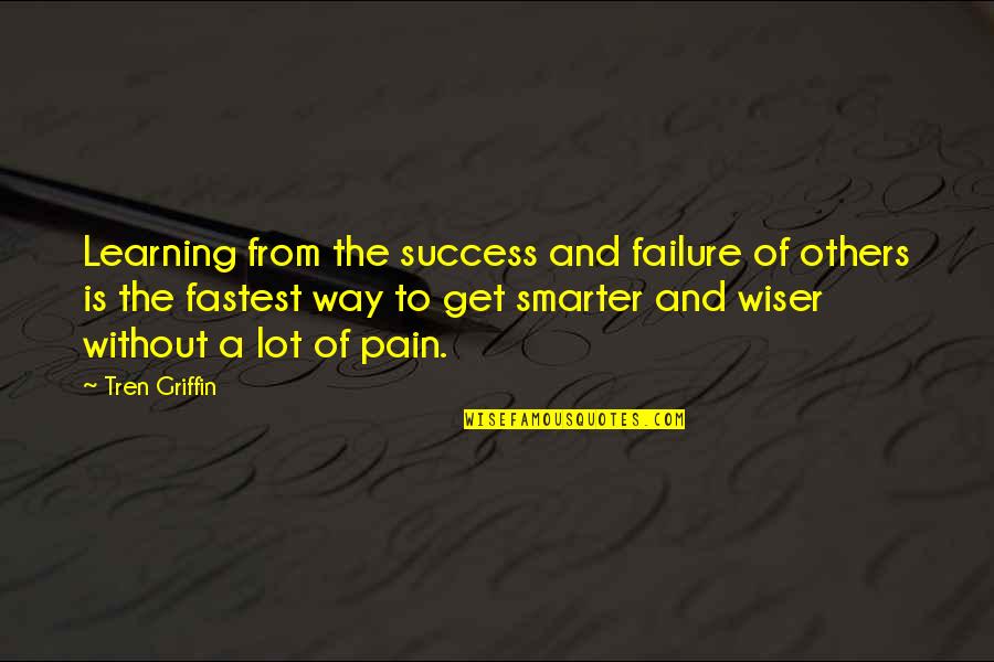 A Lot Of Pain Quotes By Tren Griffin: Learning from the success and failure of others