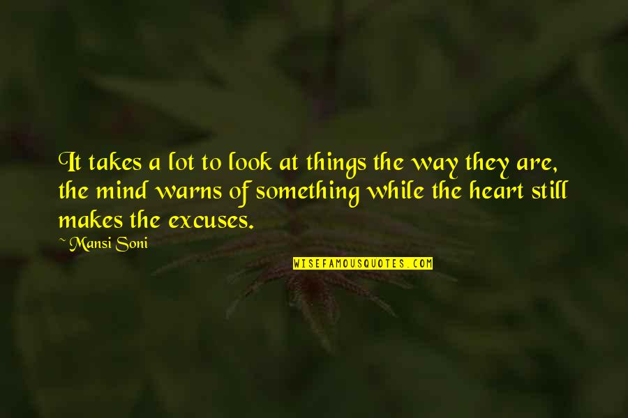 A Lot Of Things On Your Mind Quotes By Mansi Soni: It takes a lot to look at things