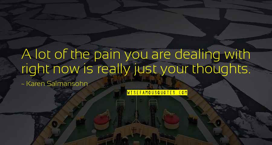 A Lot Of Thoughts Quotes By Karen Salmansohn: A lot of the pain you are dealing