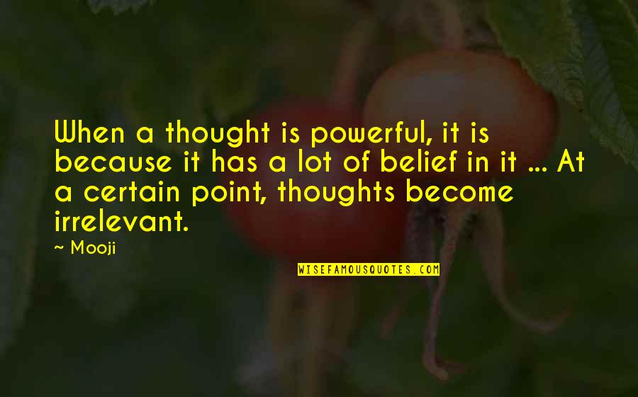 A Lot Of Thoughts Quotes By Mooji: When a thought is powerful, it is because