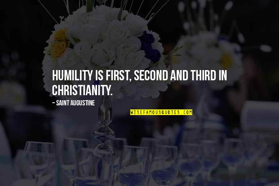 A Lot Of Thoughts Quotes By Saint Augustine: Humility is first, second and third in Christianity.