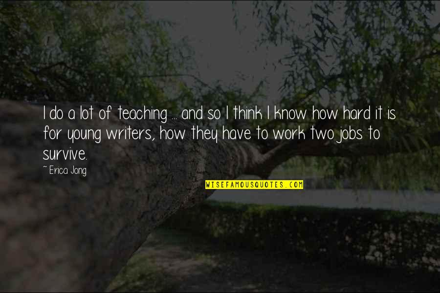 A Lot Of Work To Do Quotes By Erica Jong: I do a lot of teaching ... and