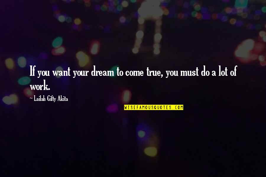 A Lot Of Work To Do Quotes By Lailah Gifty Akita: If you want your dream to come true,