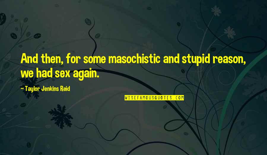 A Lot On My Mind Picture Quotes By Taylor Jenkins Reid: And then, for some masochistic and stupid reason, A Lot On My Mind Picture Quotes By Taylor Jenkins Reid: And then, for some masochistic and stupid reason,