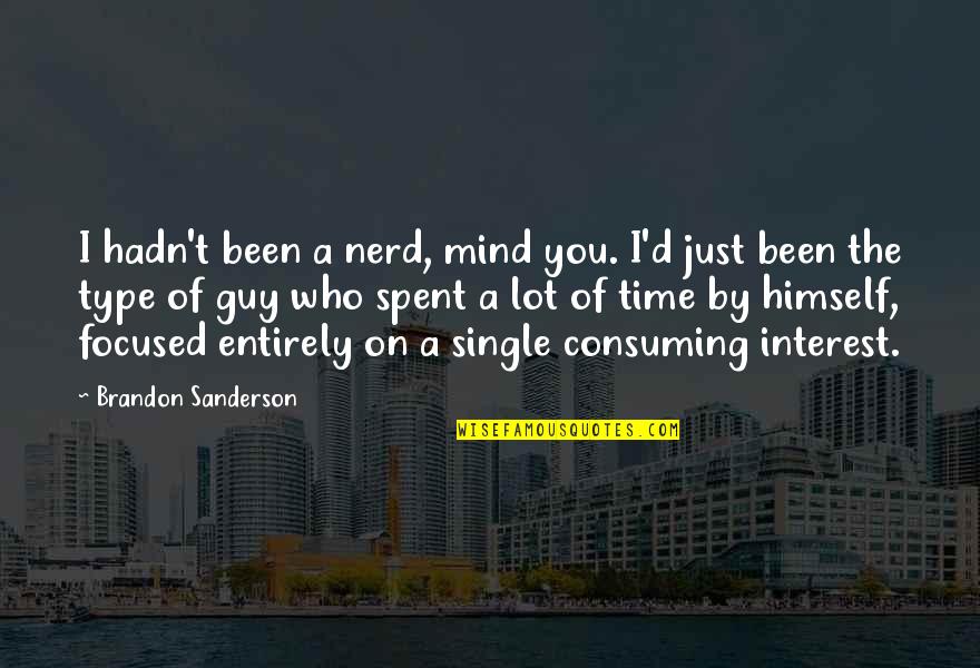 A Lot On My Mind Quotes By Brandon Sanderson: I hadn't been a nerd, mind you. I'd