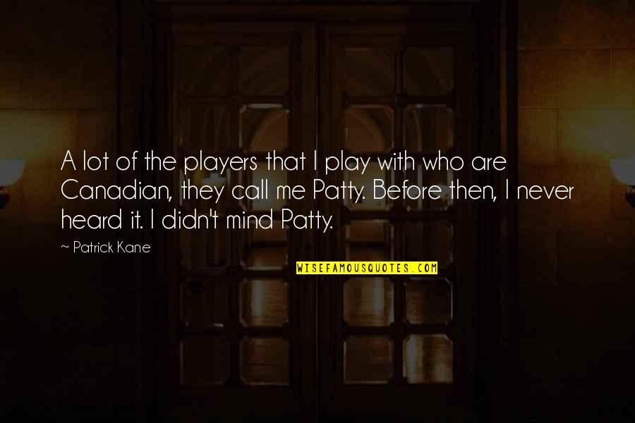 A Lot On My Mind Quotes By Patrick Kane: A lot of the players that I play