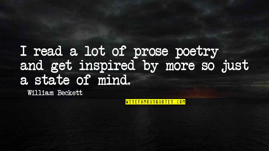 A Lot On My Mind Quotes By William Beckett: I read a lot of prose poetry and
