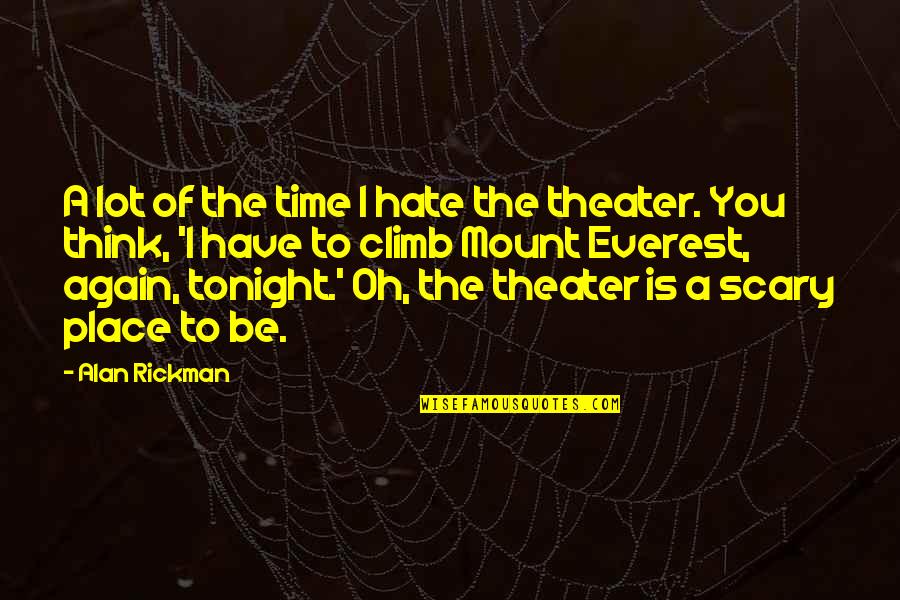 A Lot Quotes By Alan Rickman: A lot of the time I hate the A Lot Quotes By Alan Rickman: A lot of the time I hate the