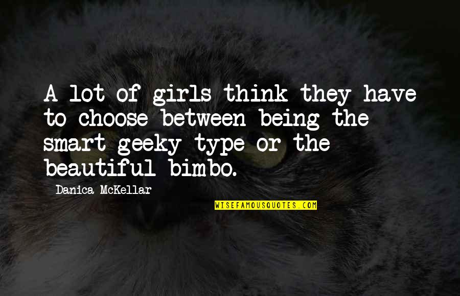 A Lot Quotes By Danica McKellar: A lot of girls think they have to A Lot Quotes By Danica McKellar: A lot of girls think they have to