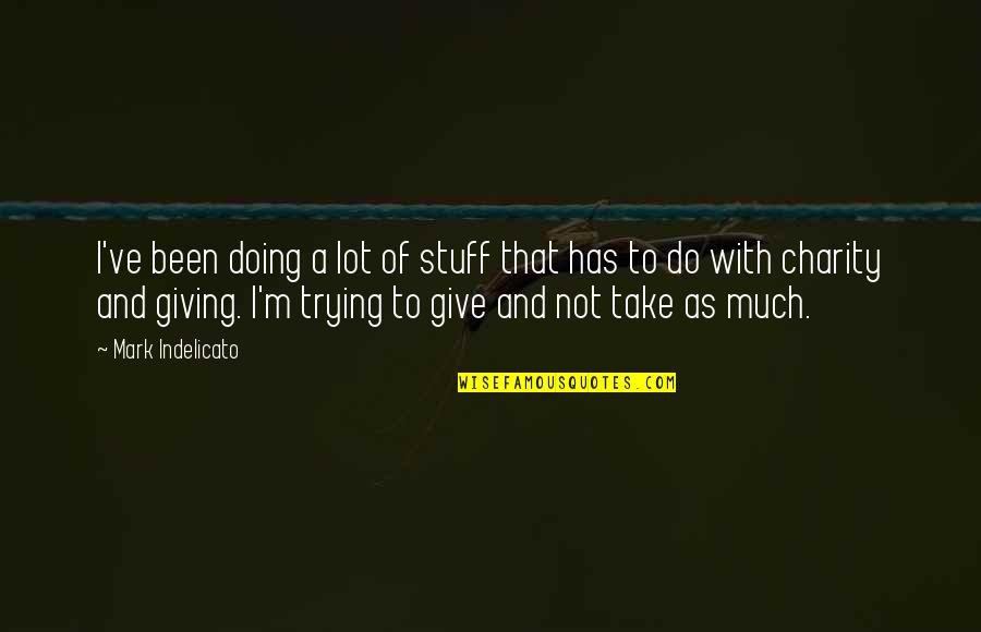 A Lot Quotes By Mark Indelicato: I've been doing a lot of stuff that A Lot Quotes By Mark Indelicato: I've been doing a lot of stuff that