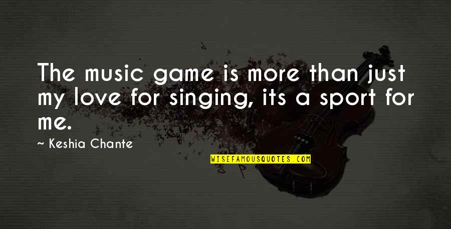 A Love For Music Quotes By Keshia Chante: The music game is more than just my