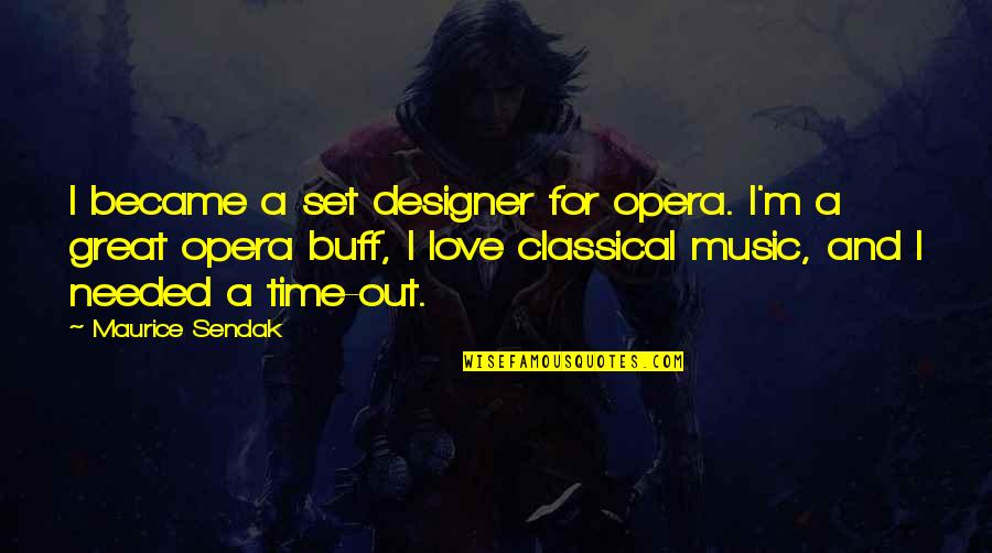 A Love For Music Quotes By Maurice Sendak: I became a set designer for opera. I'm A Love For Music Quotes By Maurice Sendak: I became a set designer for opera. I'm