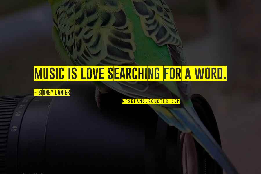 A Love For Music Quotes By Sidney Lanier: Music is love searching for a word.