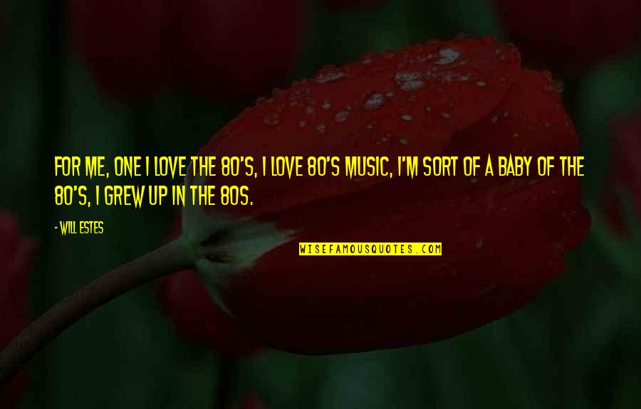 A Love For Music Quotes By Will Estes: For me, one I love the 80's, I