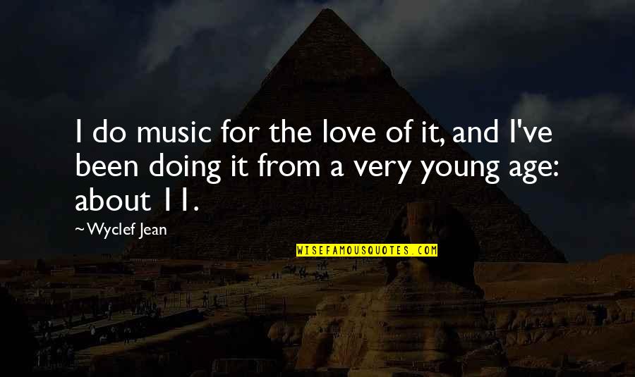 A Love For Music Quotes By Wyclef Jean: I do music for the love of it,