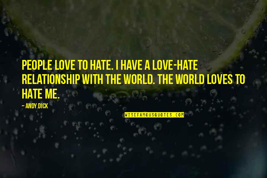 A Love Hate Relationship Quotes By Andy Dick: People love to hate. I have a love-hate