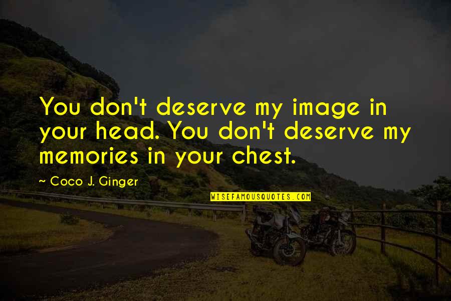 A Love Hate Relationship Quotes By Coco J. Ginger: You don't deserve my image in your head.