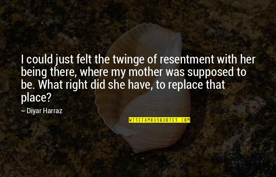 A Love Hate Relationship Quotes By Diyar Harraz: I could just felt the twinge of resentment