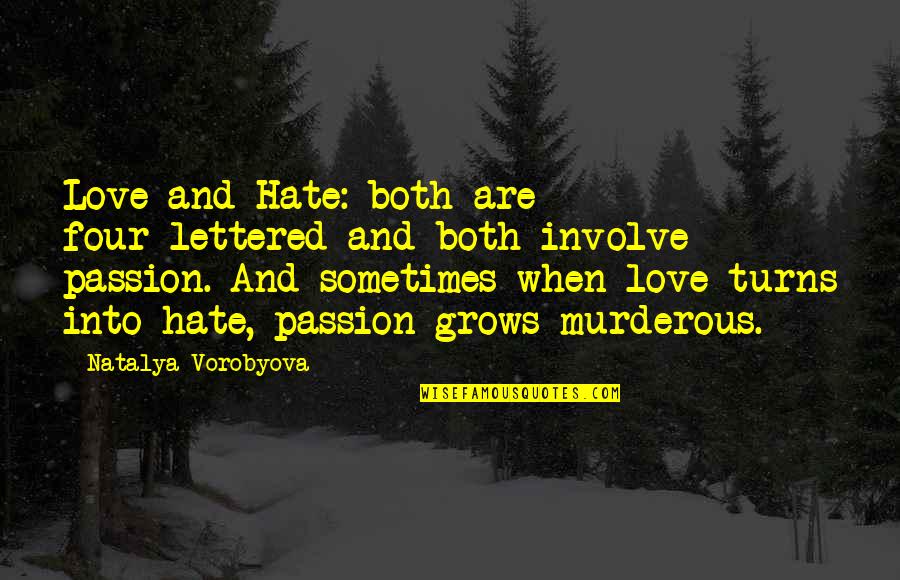 A Love Hate Relationship Quotes By Natalya Vorobyova: Love and Hate: both are four-lettered and both