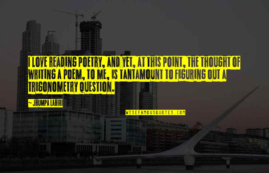 A Love Of Reading Quotes By Jhumpa Lahiri: I love reading poetry, and yet, at this A Love Of Reading Quotes By Jhumpa Lahiri: I love reading poetry, and yet, at this