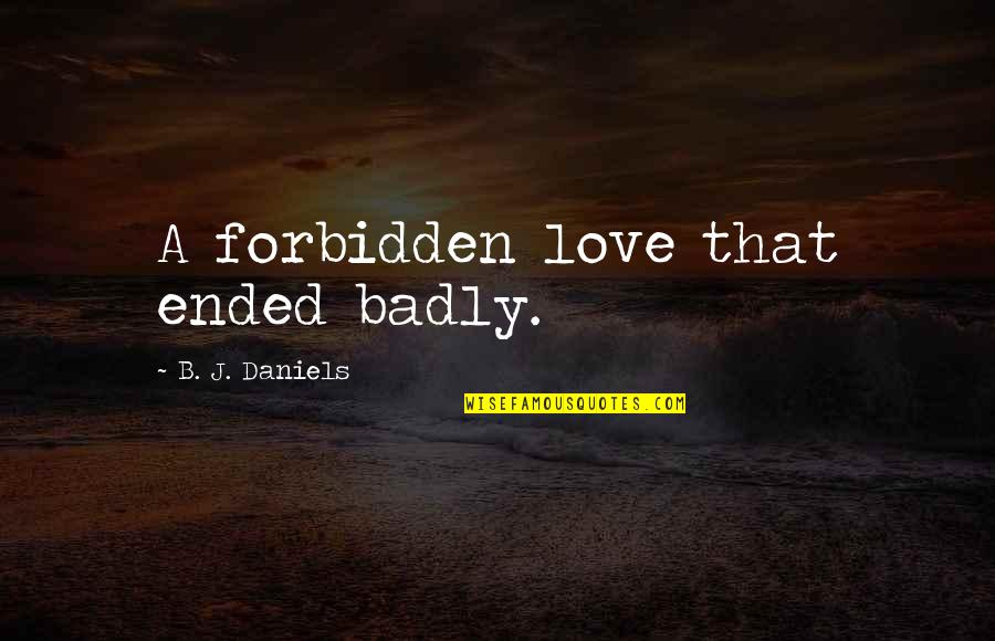 A Love That Is Forbidden Quotes By B. J. Daniels: A forbidden love that ended badly.