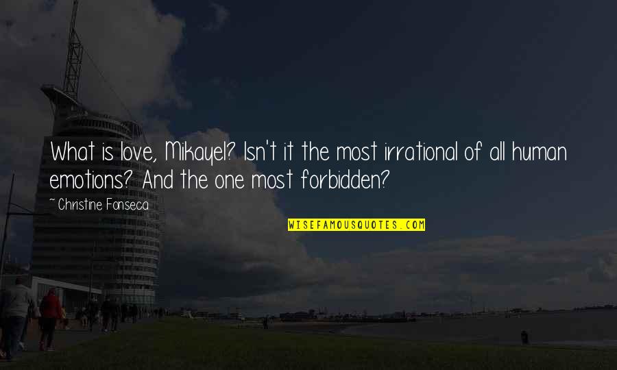 A Love That Is Forbidden Quotes By Christine Fonseca: What is love, Mikayel? Isn't it the most