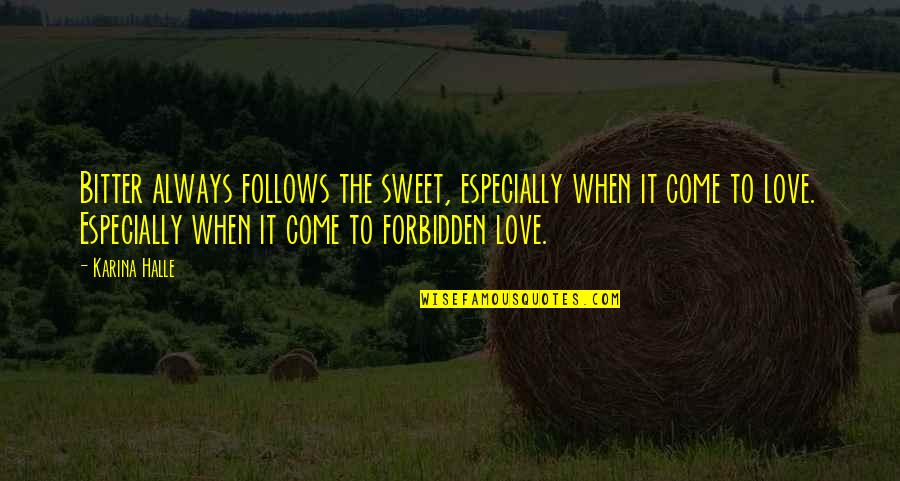 A Love That Is Forbidden Quotes By Karina Halle: Bitter always follows the sweet, especially when it A Love That Is Forbidden Quotes By Karina Halle: Bitter always follows the sweet, especially when it